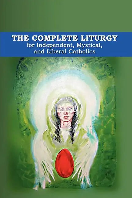 The Complete Liturgy for Independent, Mystical, and Liberal Catholics - Paperback - Tree of Life