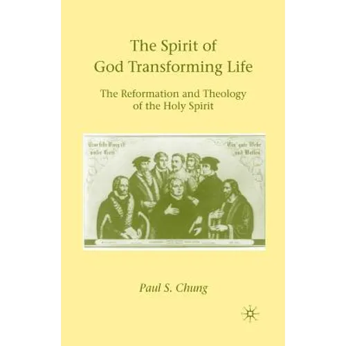 The Spirit of God Transforming Life: The Reformation and Theology of the Holy Spirit - Paperback - Tree of Life