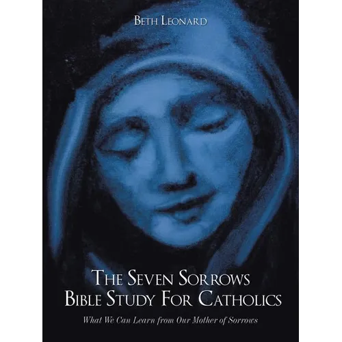 The Seven Sorrows Bible Study For Catholics: What We Can Learn from Our Mother of Sorrows - Paperback - Tree of Life