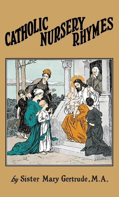 Catholic Nursery Rhymes: A Life of our Blessed Lord in Verse for Young Children - Hardcover - Tree of Life
