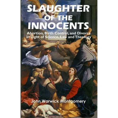 Slaughter of the Innocents: Abortion, Birth Control, and Divorce in Light of Science, Law and Theology - Paperback - Tree of Life