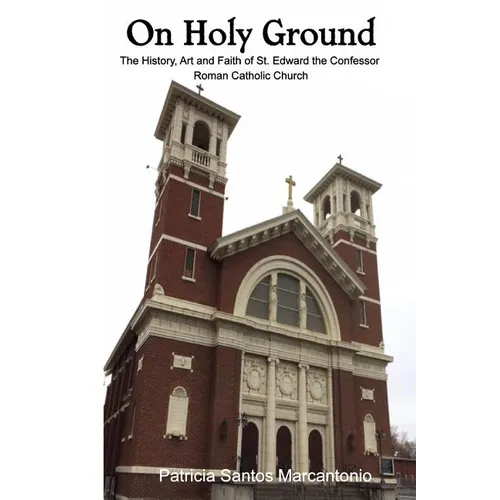 On Holy Ground: The History, Art and Faith of St. Edward the Confessor Roman Catholic Church - Paperback - Tree of Life