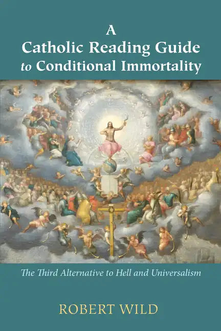 A Catholic Reading Guide to Conditional Immortality: The Third Alternative to Hell and Universalism - Hardcover - Tree of Life
