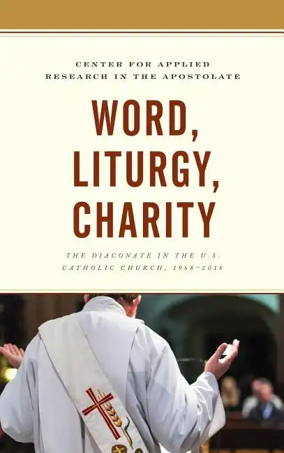 Word, Liturgy, Charity: The Diaconate in the U.S. Catholic Church, 1968-2018 - Paperback - Tree of Life