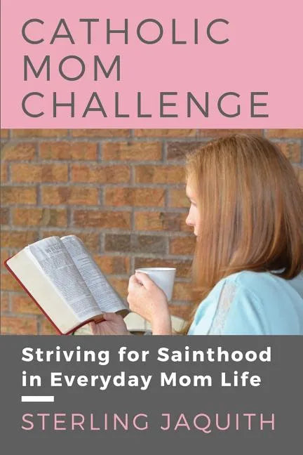 Catholic Mom Challenge: Striving For Sainthood in Everyday Mom Life - Paperback - Tree of Life