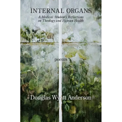 Internal Organs: A Medical Student's Reflections on Theology and Human Health - Paperback - Tree of Life