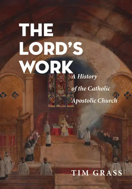 The Lord's Work: A History of the Catholic Apostolic Church - Paperback - Tree of Life