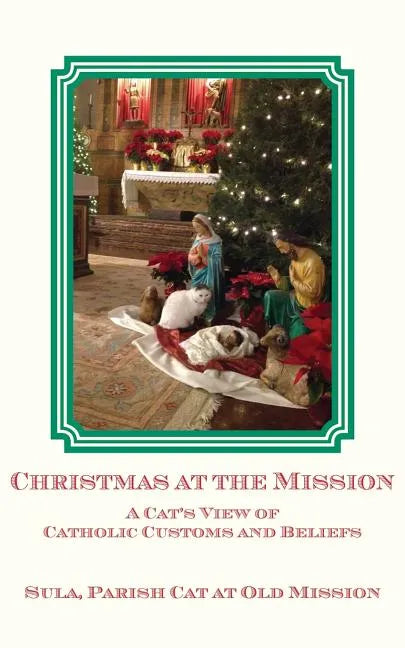 Christmas at the Mission: A Cat's View of Catholic Customs and Beliefs - Paperback - Tree of Life