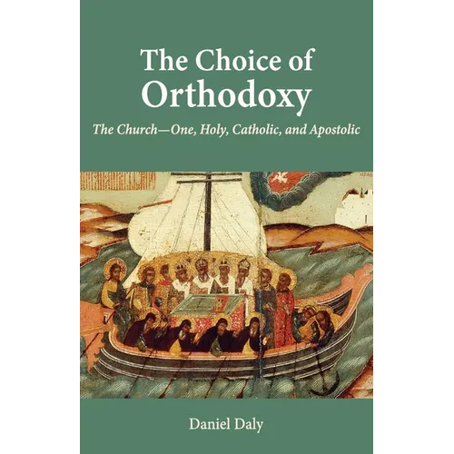 The Choice of Orthodoxy: The Church-One, Holy, Catholic, and Apostolic - Paperback - Tree of Life