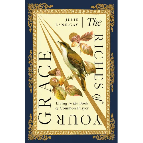 The Riches of Your Grace: Living in the Book of Common Prayer - Paperback - Tree of Life