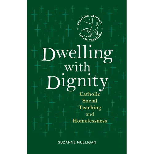 Dwelling with Dignity: Catholic Social Teaching and Homelessness - Paperback - Tree of Life