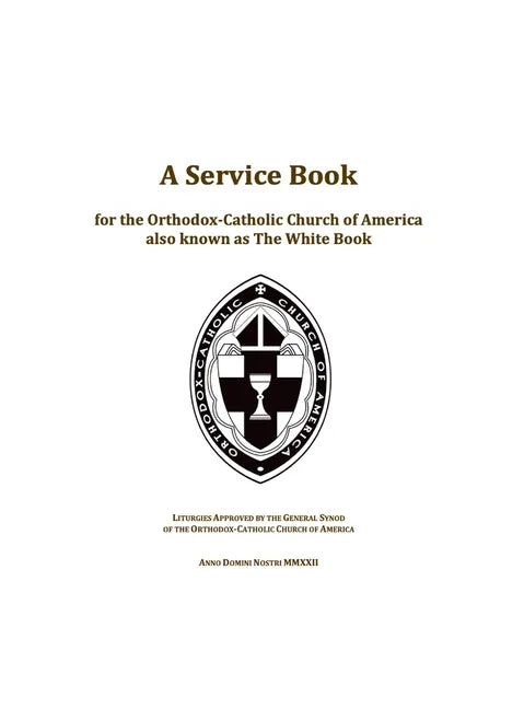 A Service Book for the Orthodox-Catholic Church of America also Known as The White Book: Liturgies Approved by the General Synod of the Orthodox-Catho - Hardcover - Tree of Life