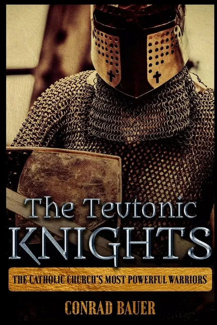 The Teutonic Knights: The Catholic Church's Most Powerful Warriors - Paperback - Tree of Life