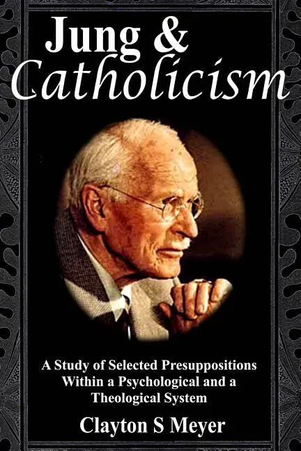 Jung and Catholicism: A Study of Selected Presuppositions Within a Psychological and a Theological System - Paperback - Tree of Life