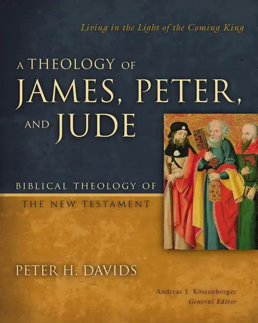 A Theology of James, Peter, and Jude: Living in the Light of the Coming King 6 - Hardcover - Tree of Life