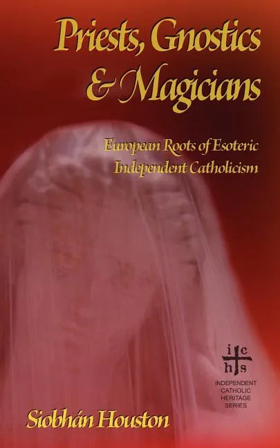 Priests, Gnostics and Magicians: European Roots of Esoteric Independent Catholicism - Paperback - Tree of Life