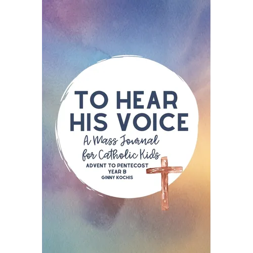 To Hear His Voice: A Mass Journal for Catholic Kids: Advent to Pentecost, Year B - Paperback - Tree of Life