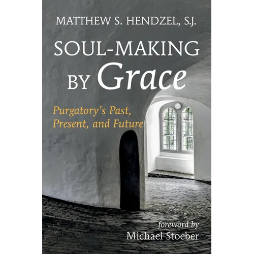 Soul-Making by Grace: Purgatory's Past, Present, and Future - Paperback - Tree of Life