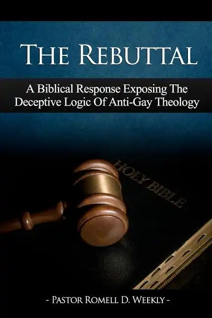 The Rebuttal: A Biblical Response Exposing The Deceptive Logic Of Anti-Gay Theology - Paperback - Tree of Life
