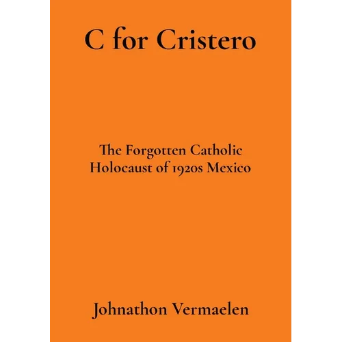 C for Cristero: The Forgotten Catholic Holocaust of 1920s Mexico - Paperback - Tree of Life