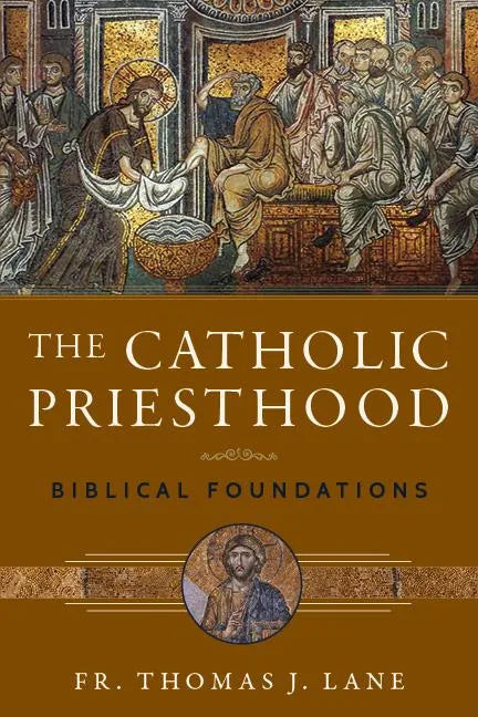 The Catholic Priesthood: Biblical Foundations - Paperback - Tree of Life