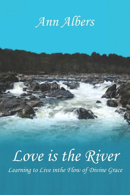 Love is the River: Learning to Live in the Flow of Divine Grace - Paperback - Tree of Life