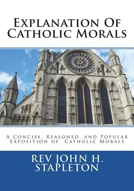 Explanation Of Catholic Morals: A Concise, Reasoned, and Popular Exposition of Catholic Morals - Paperback - Tree of Life
