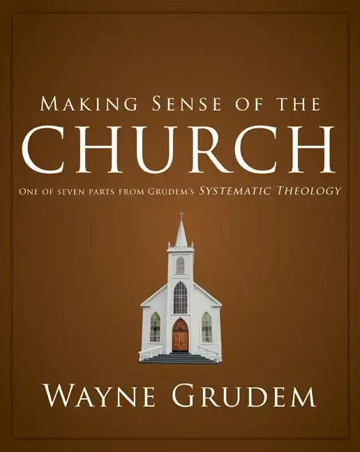 Making Sense of the Church: One of Seven Parts from Grudem's Systematic Theology - Paperback - Tree of Life