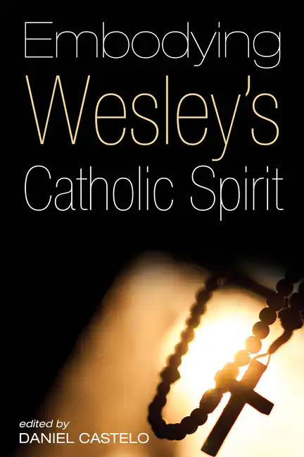 Embodying Wesley's Catholic Spirit - Hardcover - Tree of Life