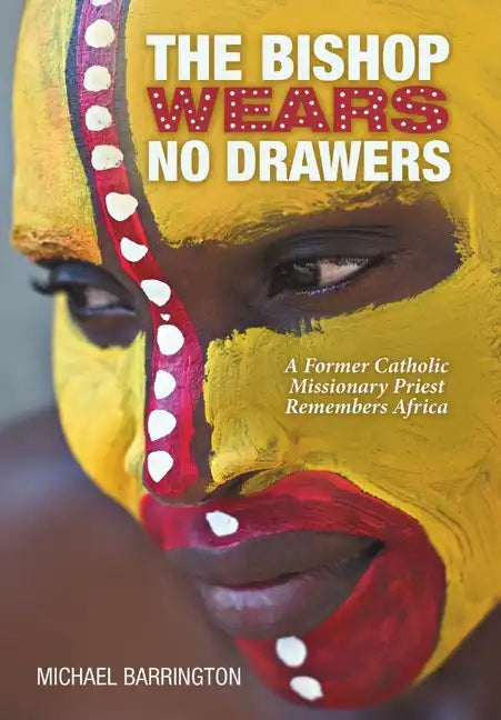The Bishop Wears No Drawers: A Former Catholic Missionary Priest Remembers Africa - Hardcover - Tree of Life