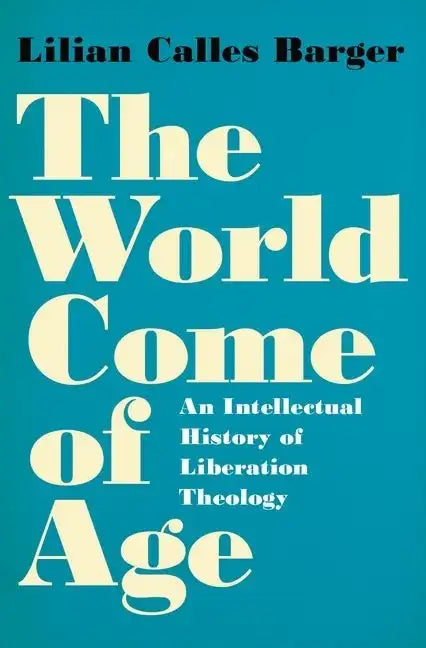 World Come of Age: An Intellectual History of Liberation Theology - Hardcover - Tree of Life