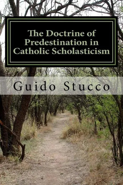 The Doctrine of Predestination in Catholic Scholasticism: Views and Perspectives from the Twelfth Century to the Renaissance - Paperback - Tree of Life