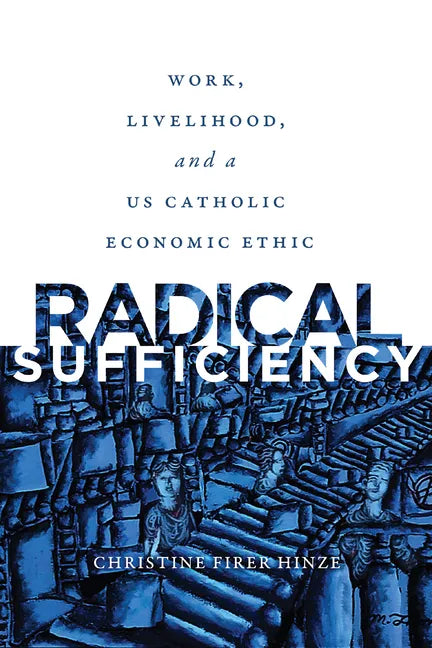 Radical Sufficiency: Work, Livelihood, and a US Catholic Economic Ethic - Paperback - Tree of Life