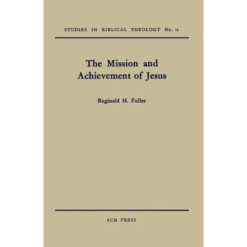 The Mission and Achievement of Jesus: An Examination of the Presuppositions of New Testament Theology - Paperback - Tree of Life