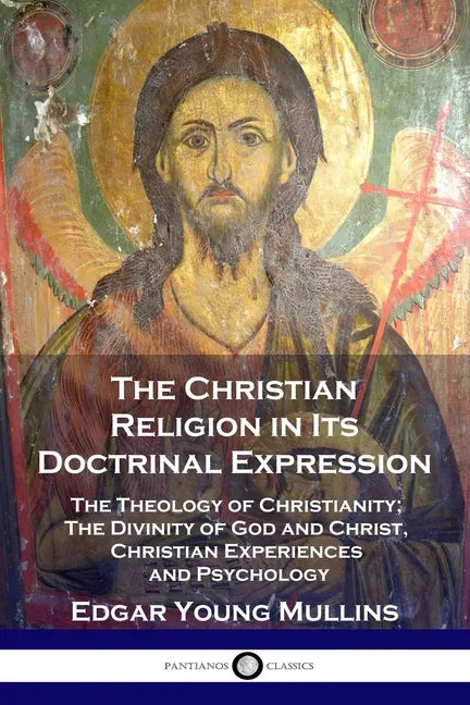 The Christian Religion in Its Doctrinal Expression: The Theology of Christianity; The Divinity of God and Christ, Christian Experiences and Psychology - Paperback - Tree of Life