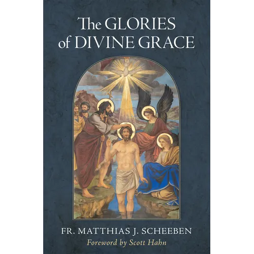 The Glories of Divine Grace: A Fervent Exhortation to All to Preserve and to Grow in Sanctifying Grace - Hardcover - Tree of Life