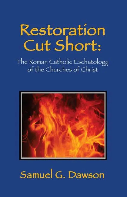 Restoration Cut Short: The Roman Catholic Eschatology of the Churches of Christ - Paperback - Tree of Life