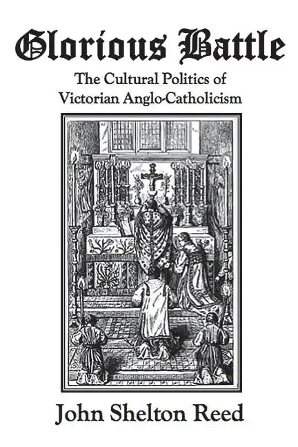 Glorious Battle: The Cultural Politics of Victorian Anglo-Catholicism - Paperback - Tree of Life