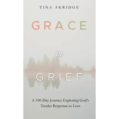 Grace in Grief: A 100-Day Journey Exploring God's Tender Response to Loss - Hardcover - Tree of Life