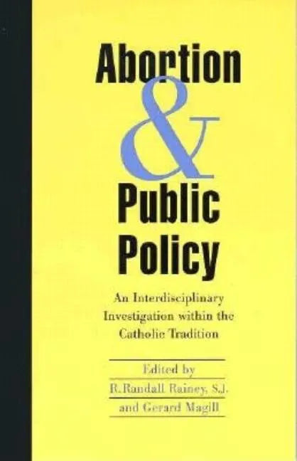 Abortion and Public Policy:: An Interdisciplinary Investigation Within the Catholic Tradition. - Paperback - Tree of Life