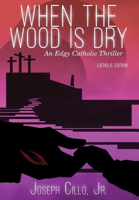 When the Wood Is Dry: An Edgy Catholic Thriller - Hardcover - Tree of Life