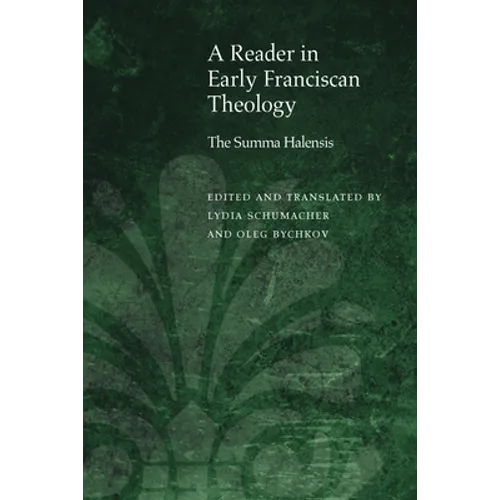 A Reader in Early Franciscan Theology: The Summa Halensis - Paperback - Tree of Life