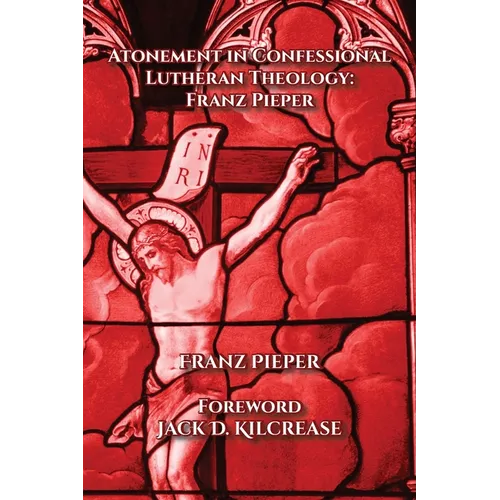 Atonement in Confessional Lutheran Theology: Franz Pieper - Paperback - Tree of Life