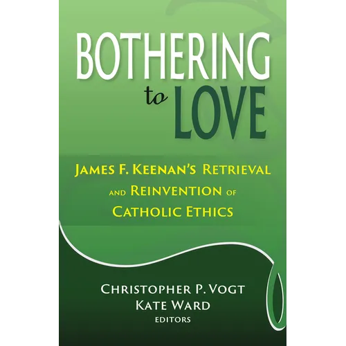 Bothering to Love: James F. Keenan's Retrieval and Reinvention of Catholic Ethics - Paperback - Tree of Life