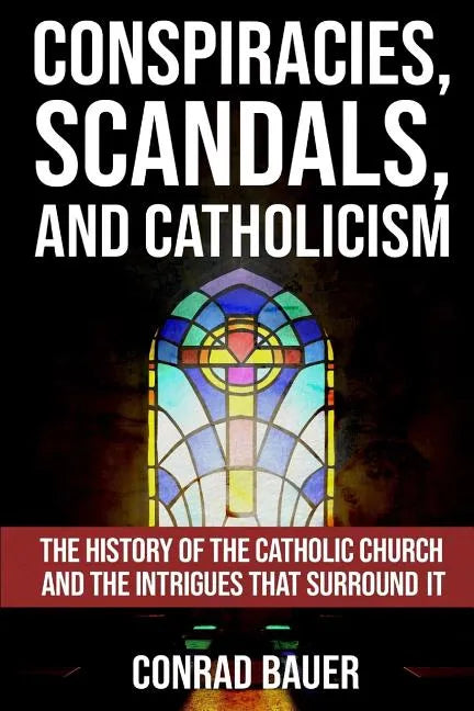 Conspiracies, Scandals, and Catholicism: The History of the Catholic Church and the Intrigues that Surround It - Paperback - Tree of Life