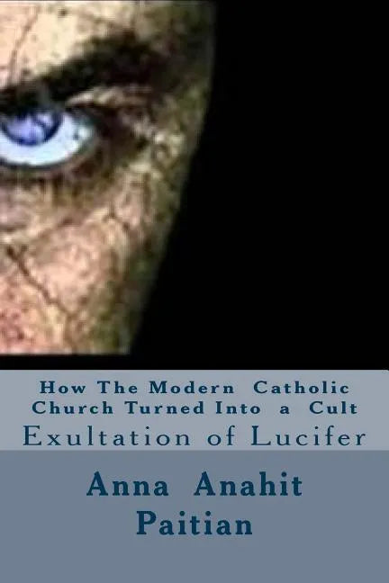 How The Modern Catholic Church Turned Into a Cult: Exultation of Lucifer - Paperback - Tree of Life