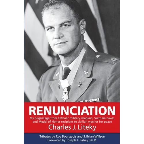 Renunciation: My Pilgrimage from Catholic Military Chaplain, Vietnam Hawk, and Medal of Honor Recipient to Civilian Warrior for Peac - Paperback - Tree of Life