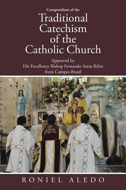 Compendium of the Traditional Catechism of the Catholic Church: Approved by His Excellency Bishop Fernando Areas Rifan from Campos Brazil - Paperback - Tree of Life