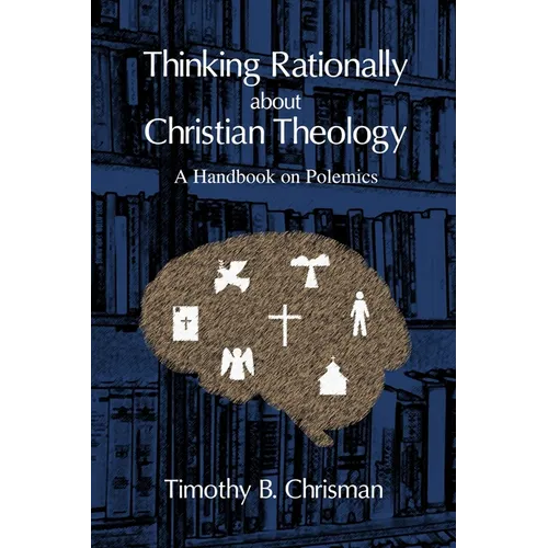 Thinking Rationally About Christian Theology: A Handbook on Polemics - Paperback - Tree of Life