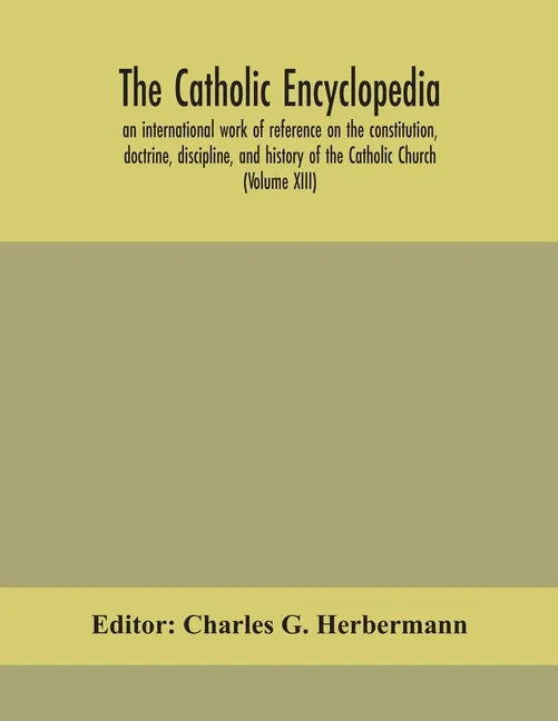 The Catholic encyclopedia; an international work of reference on the constitution, doctrine, discipline, and history of the Catholic Church (Volume XI - Paperback - Tree of Life
